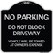Signmission Do Not Block Driveway Vehicle Will Towed Owners Expense Aluminum Sign, 18" L, 18" H, BS-1818-24172 A-DES-BS-1818-24172 - alternate 1